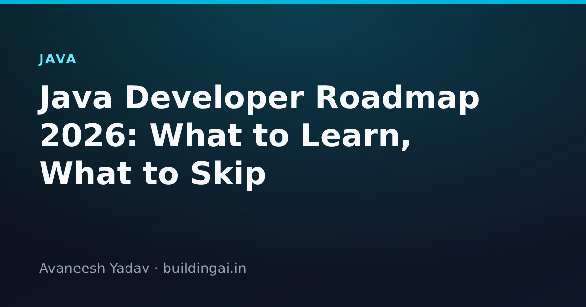 Java Developer Roadmap 2026: What to Learn, What to Skip — Avaneesh ...